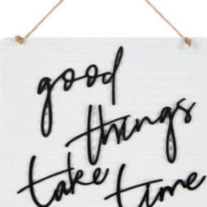 Good things take time sign